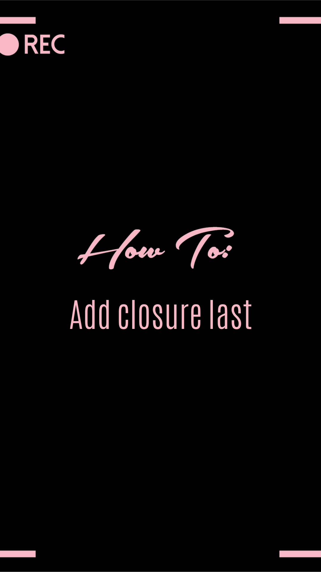 HOW TO: Add Closures Last