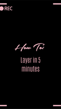 HOW TO: Layer in 5 minutes